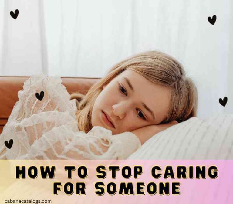 How To Stop Caring For Someone